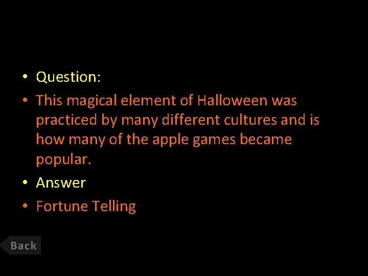  • Question: • This magical element of Halloween was practiced by many different