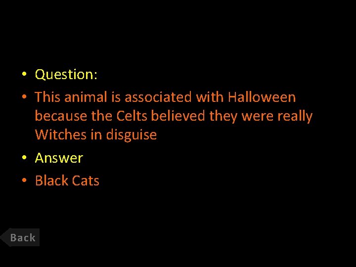 • Question: • This animal is associated with Halloween because the Celts believed