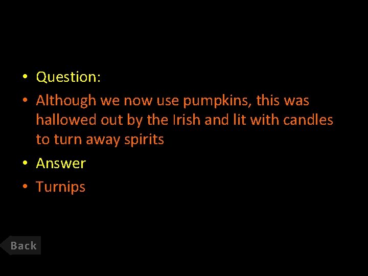  • Question: • Although we now use pumpkins, this was hallowed out by