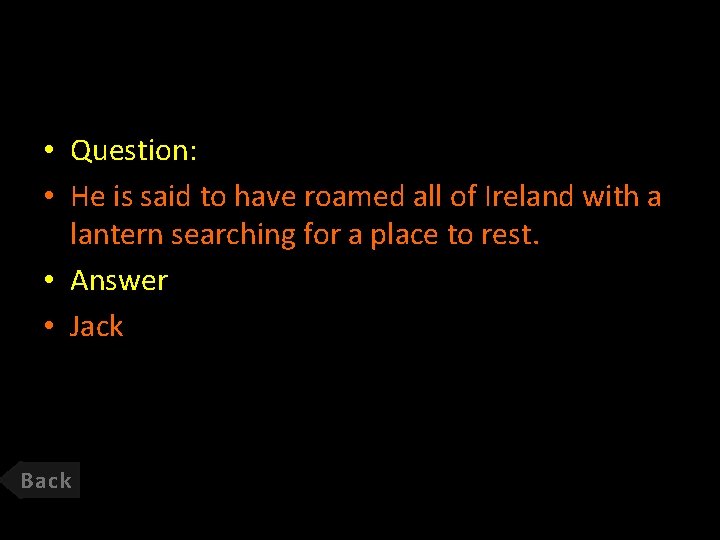  • Question: • He is said to have roamed all of Ireland with