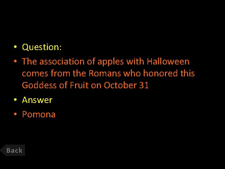  • Question: • The association of apples with Halloween comes from the Romans