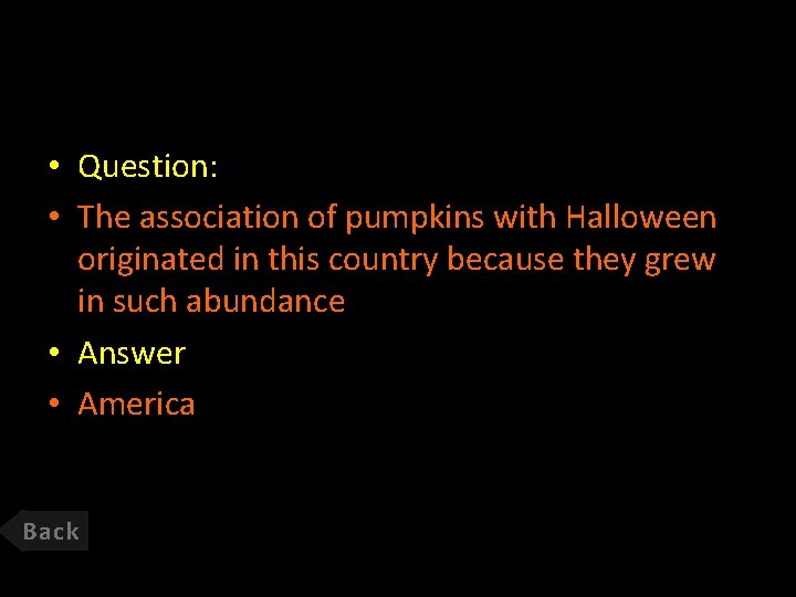  • Question: • The association of pumpkins with Halloween originated in this country