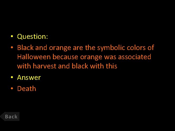  • Question: • Black and orange are the symbolic colors of Halloween because