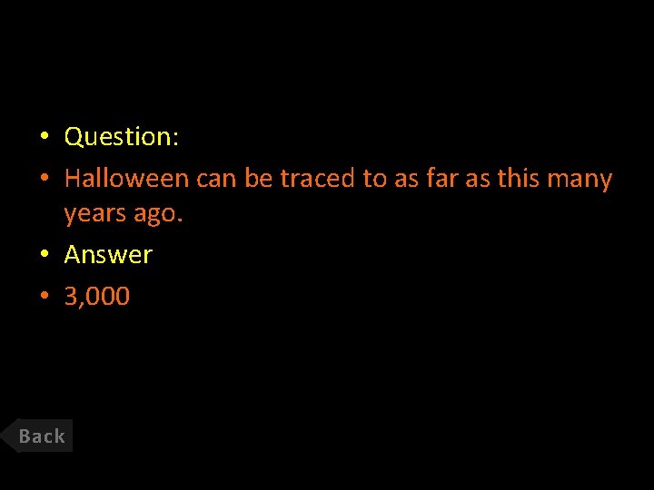  • Question: • Halloween can be traced to as far as this many