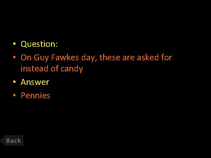  • Question: • On Guy Fawkes day, these are asked for instead of