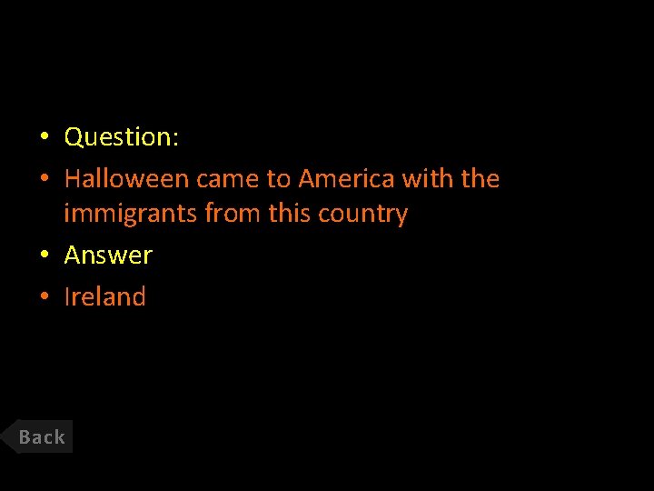  • Question: • Halloween came to America with the immigrants from this country