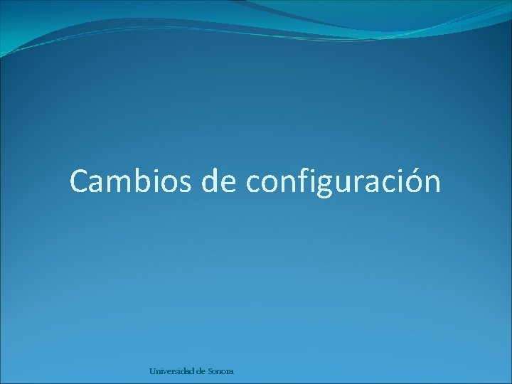 Cambios de configuración Universidad de Sonora 