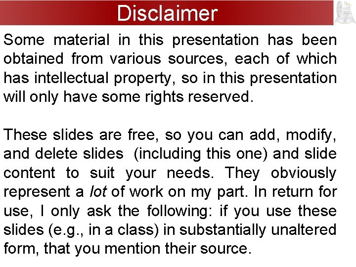 Disclaimer Some material in this presentation has been obtained from various sources, each of