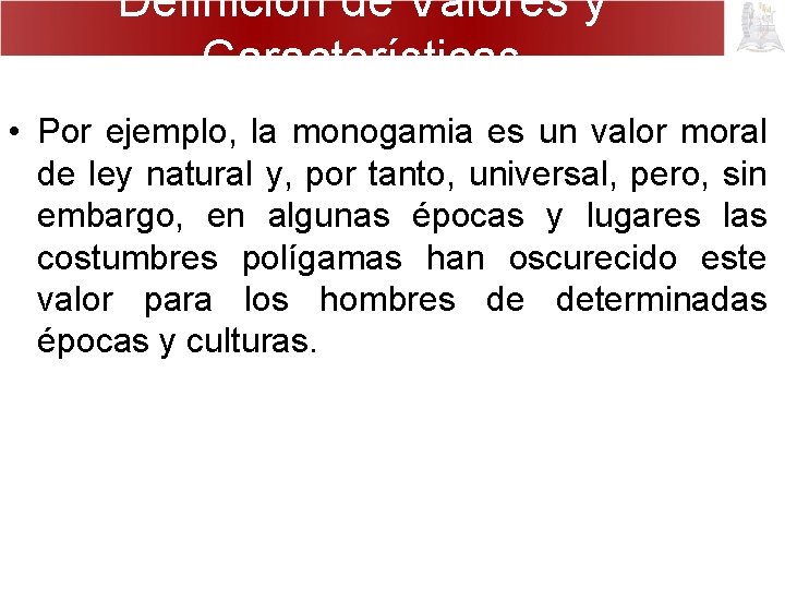 Definición de Valores y Características • Por ejemplo, la monogamia es un valor moral