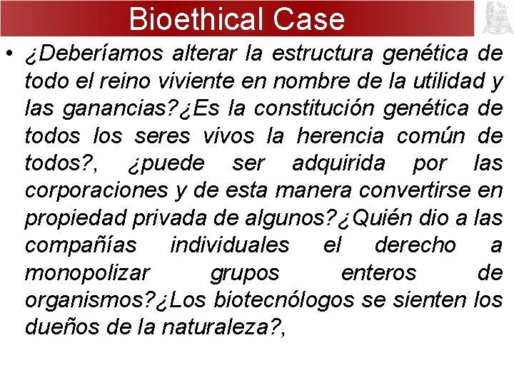 Bioethical Case • ¿Deberíamos alterar la estructura genética de todo el reino viviente en