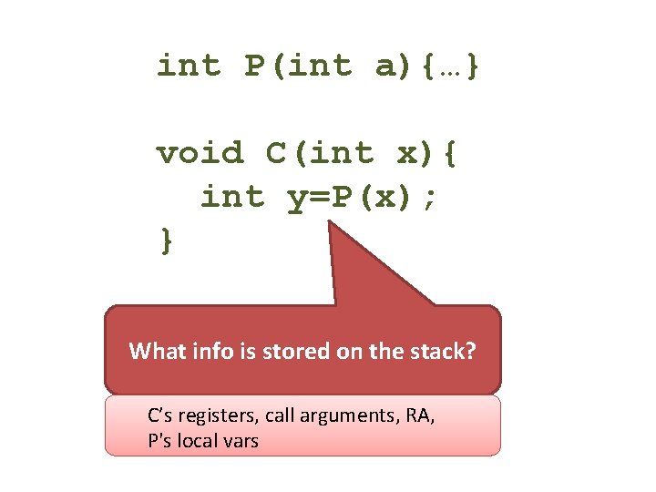 int P(int a){…} void C(int x){ int y=P(x); } What info is stored on