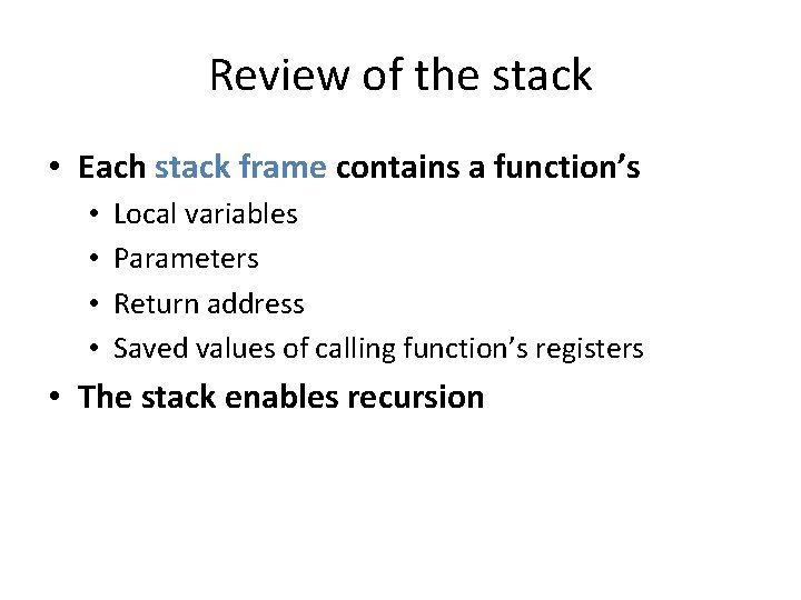 Review of the stack • Each stack frame contains a function’s • • Local