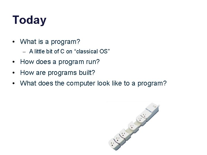 Today • What is a program? – A little bit of C on “classical