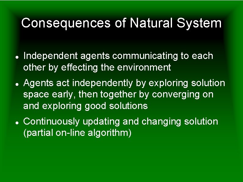 Consequences of Natural System Independent agents communicating to each other by effecting the environment