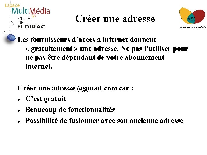 Créer une adresse Les fournisseurs d’accès à internet donnent « gratuitement » une adresse.