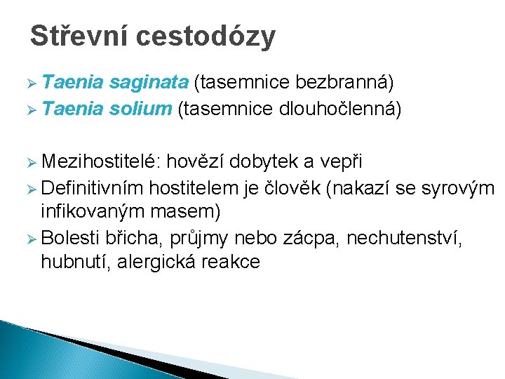 Střevní cestodózy Ø Taenia saginata (tasemnice bezbranná) Ø Taenia solium (tasemnice dlouhočlenná) Ø Mezihostitelé: