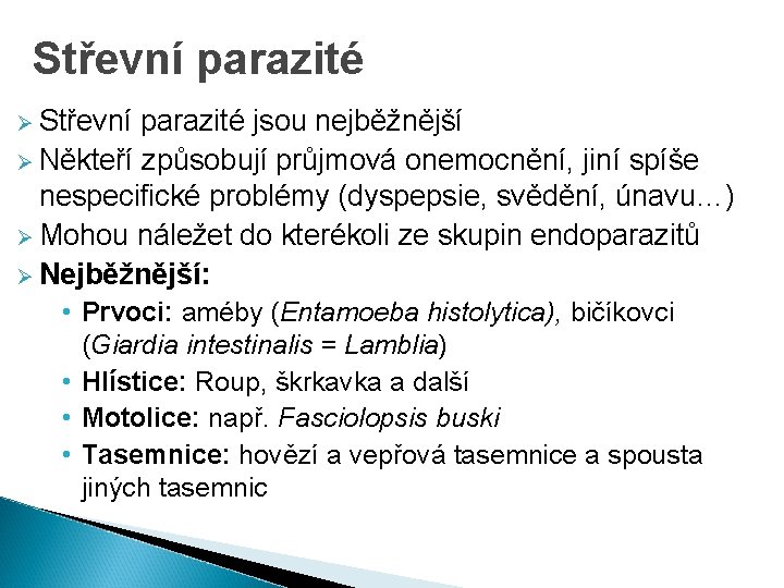 Střevní parazité Ø Střevní parazité jsou nejběžnější Ø Někteří způsobují průjmová onemocnění, jiní spíše