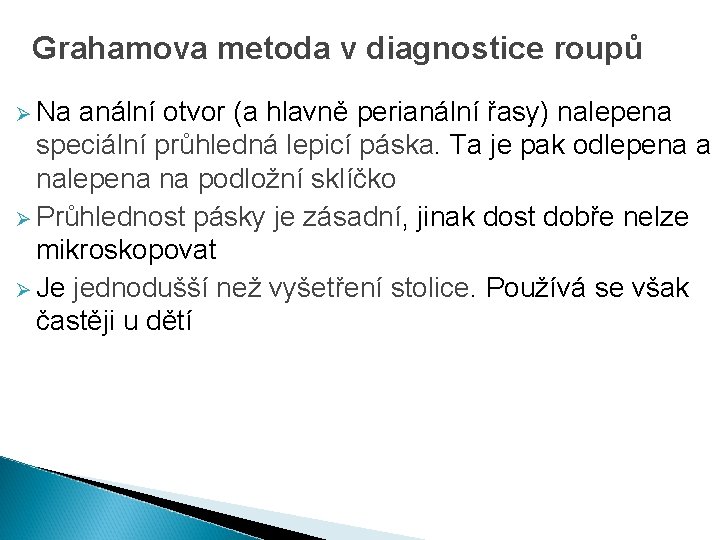 Grahamova metoda v diagnostice roupů Ø Na anální otvor (a hlavně perianální řasy) nalepena