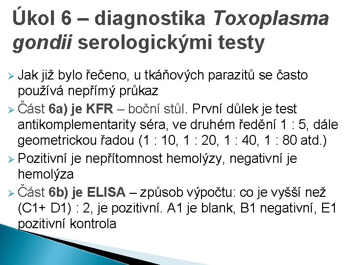 Úkol 6 – diagnostika Toxoplasma gondii serologickými testy Ø Jak již bylo řečeno, u