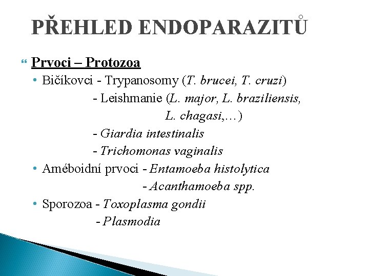 PŘEHLED ENDOPARAZITŮ Prvoci – Protozoa • Bičíkovci - Trypanosomy (T. brucei, T. cruzi) -