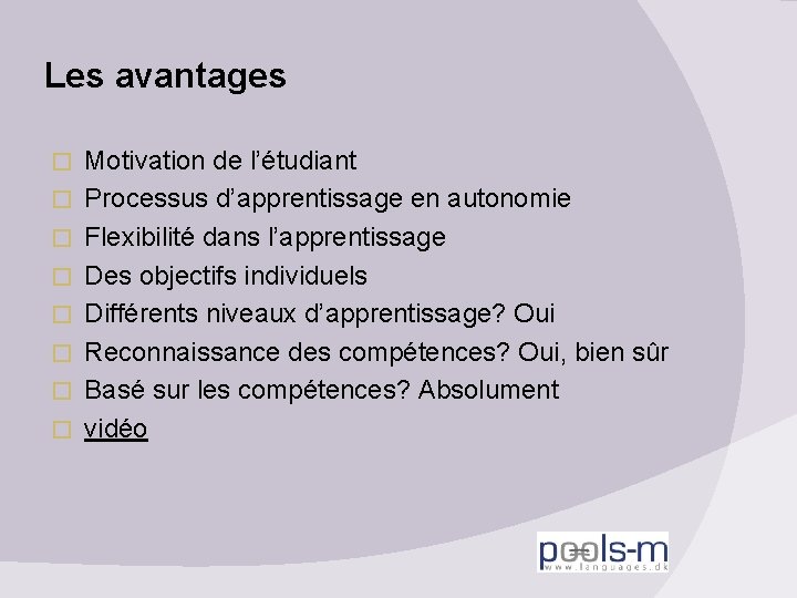 Les avantages � � � � Motivation de l’étudiant Processus d’apprentissage en autonomie Flexibilité