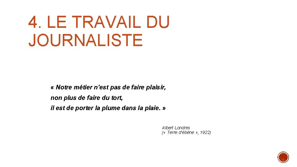 4. LE TRAVAIL DU JOURNALISTE « Notre métier n’est pas de faire plaisir, non