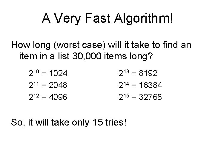 A Very Fast Algorithm! How long (worst case) will it take to find an