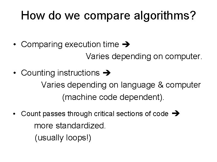 How do we compare algorithms? • Comparing execution time Varies depending on computer. •