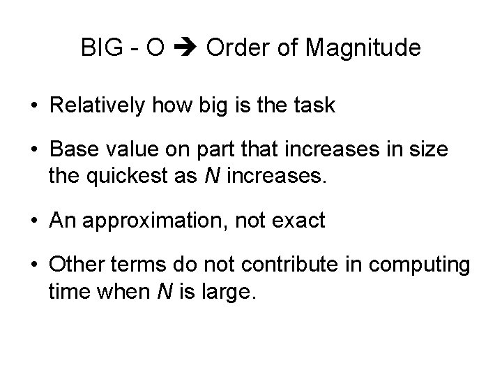 BIG - O Order of Magnitude • Relatively how big is the task •