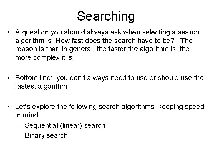 Searching • A question you should always ask when selecting a search algorithm is