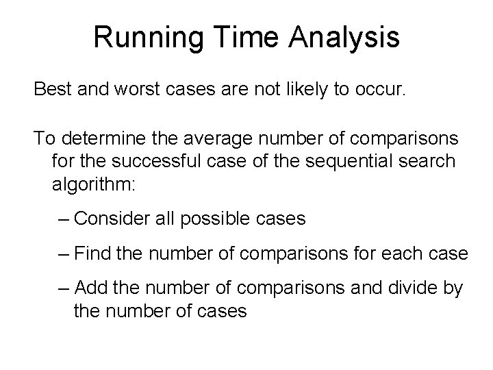 Running Time Analysis Best and worst cases are not likely to occur. To determine