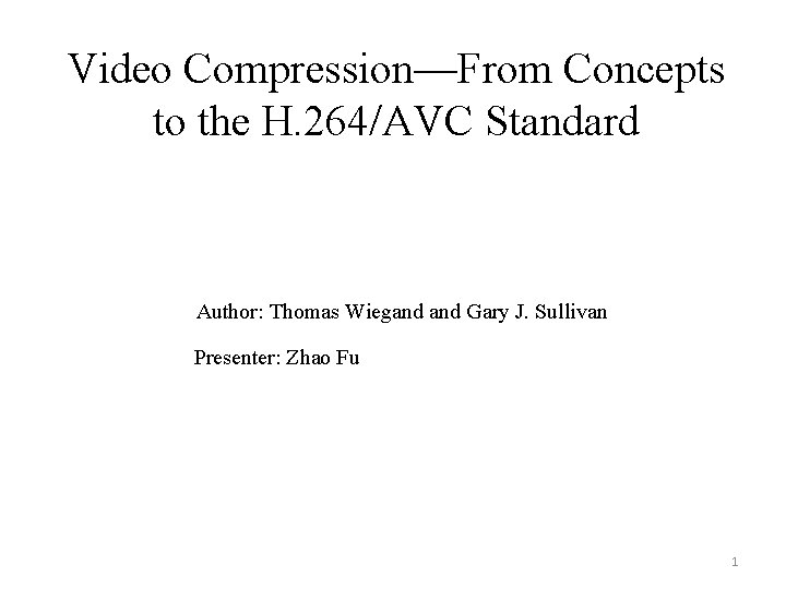 Video Compression—From Concepts to the H. 264/AVC Standard Author: Thomas Wiegand Gary J. Sullivan