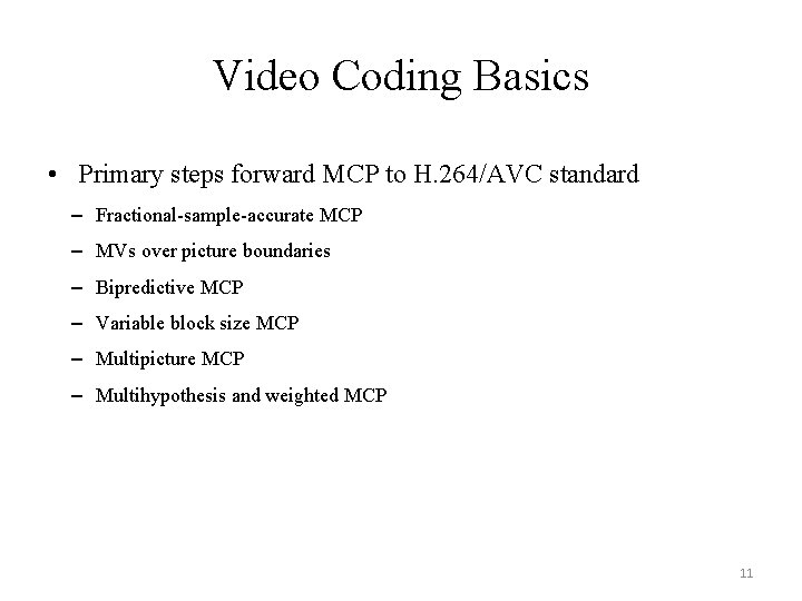 Video Coding Basics • Primary steps forward MCP to H. 264/AVC standard – Fractional-sample-accurate