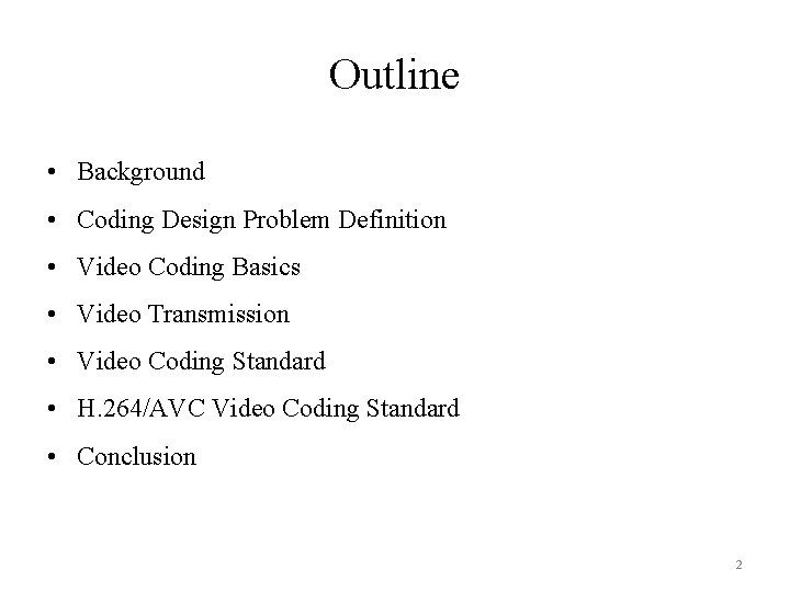 Outline • Background • Coding Design Problem Definition • Video Coding Basics • Video