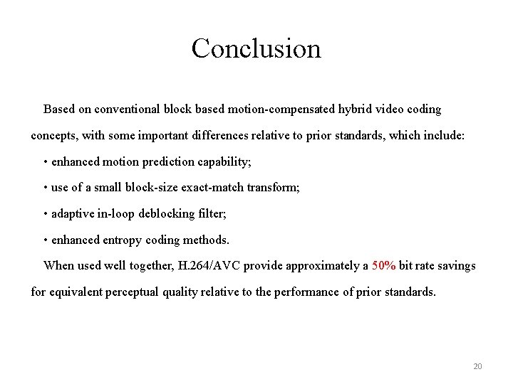 Conclusion Based on conventional block based motion-compensated hybrid video coding concepts, with some important