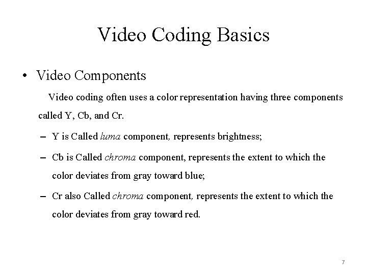 Video Coding Basics • Video Components Video coding often uses a color representation having