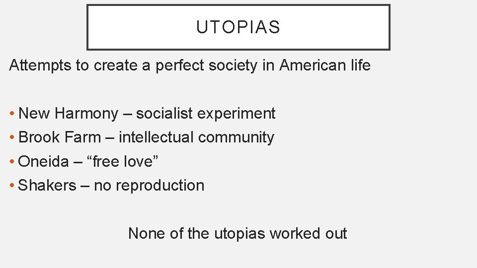 UTOPIAS Attempts to create a perfect society in American life • New Harmony –