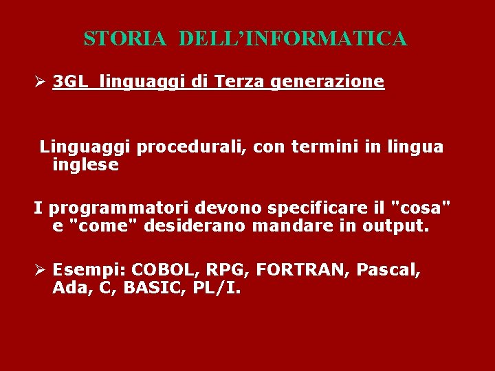 STORIA DELL’INFORMATICA Ø 3 GL linguaggi di Terza generazione Linguaggi procedurali, con termini in