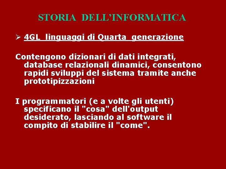 STORIA DELL’INFORMATICA Ø 4 GL linguaggi di Quarta generazione Contengono dizionari di dati integrati,