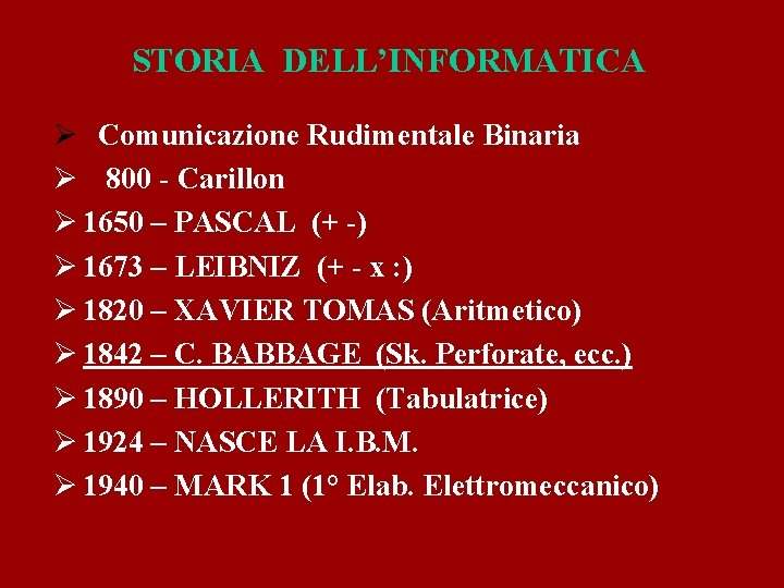 STORIA DELL’INFORMATICA Ø Comunicazione Rudimentale Binaria Ø 800 - Carillon Ø 1650 – PASCAL