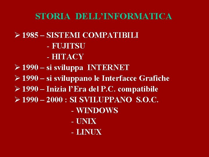 STORIA DELL’INFORMATICA Ø 1985 – SISTEMI COMPATIBILI - FUJITSU - HITACY Ø 1990 –