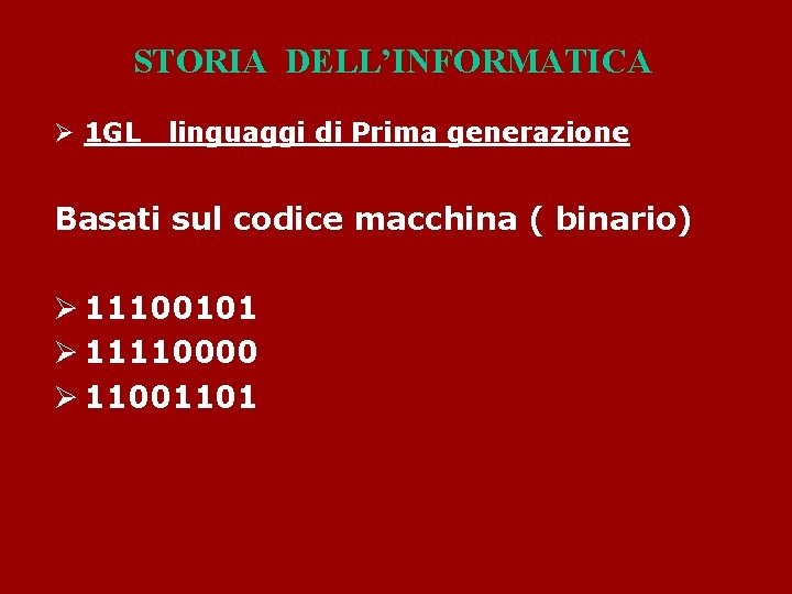 STORIA DELL’INFORMATICA Ø 1 GL linguaggi di Prima generazione Basati sul codice macchina (