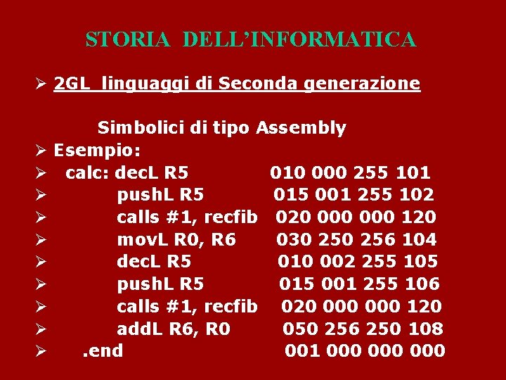 STORIA DELL’INFORMATICA Ø 2 GL linguaggi di Seconda generazione Ø Ø Ø Ø Ø