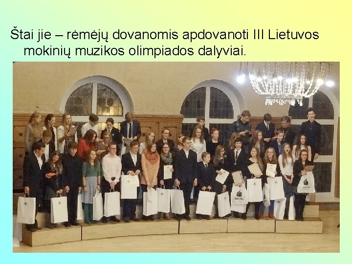 Štai jie – rėmėjų dovanomis apdovanoti III Lietuvos mokinių muzikos olimpiados dalyviai. 