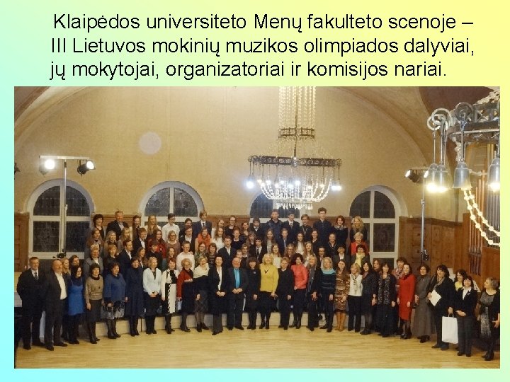 Klaipėdos universiteto Menų fakulteto scenoje – III Lietuvos mokinių muzikos olimpiados dalyviai, jų mokytojai,