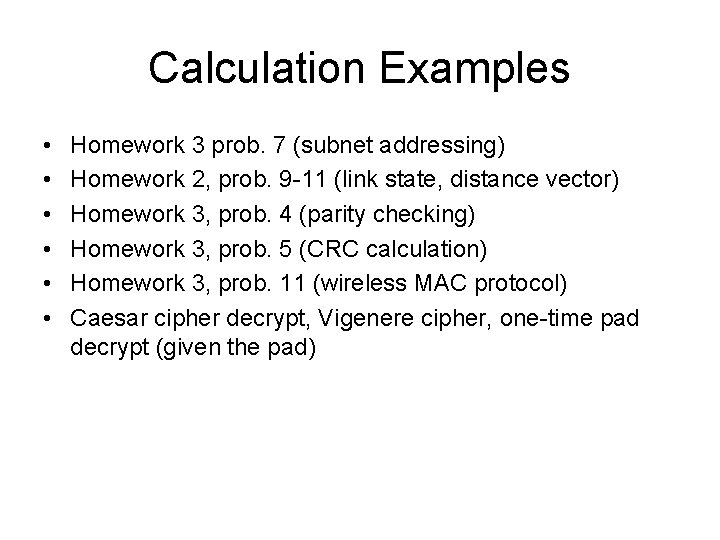 Calculation Examples • • • Homework 3 prob. 7 (subnet addressing) Homework 2, prob.