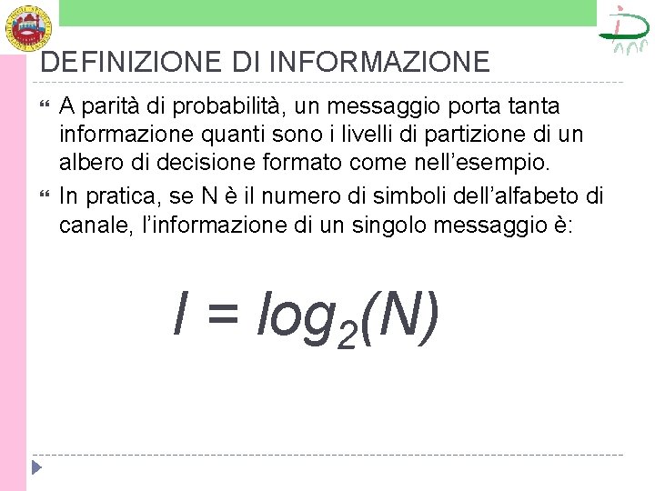 DEFINIZIONE DI INFORMAZIONE A parità di probabilità, un messaggio porta tanta informazione quanti sono