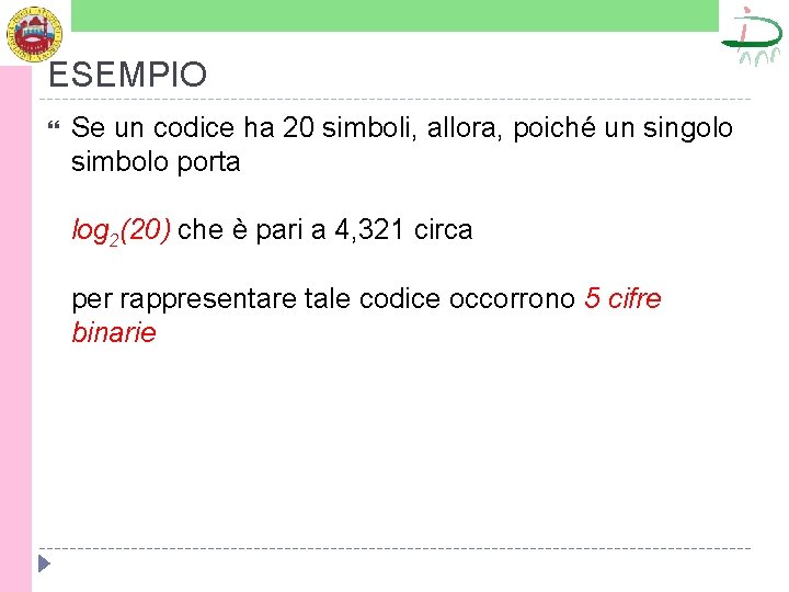 ESEMPIO Se un codice ha 20 simboli, allora, poiché un singolo simbolo porta log