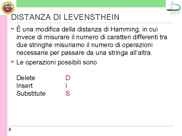 DISTANZA DI LEVENSTHEIN È una modifica della distanza di Hamming, in cui invece di