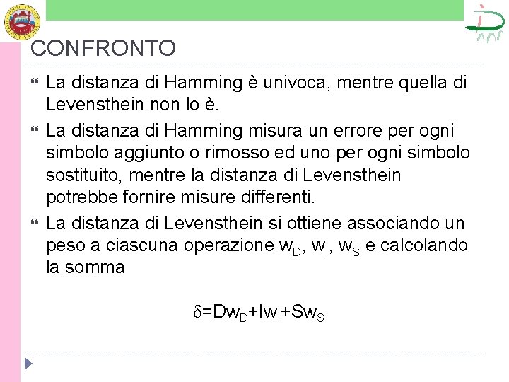 CONFRONTO La distanza di Hamming è univoca, mentre quella di Levensthein non lo è.